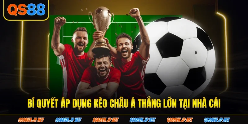 Bí quyết áp dụng kèo châu Á thắng lớn tại nhà cái Bí quyết áp dụng kèo châu Á thắng lớn tại nhà cái
